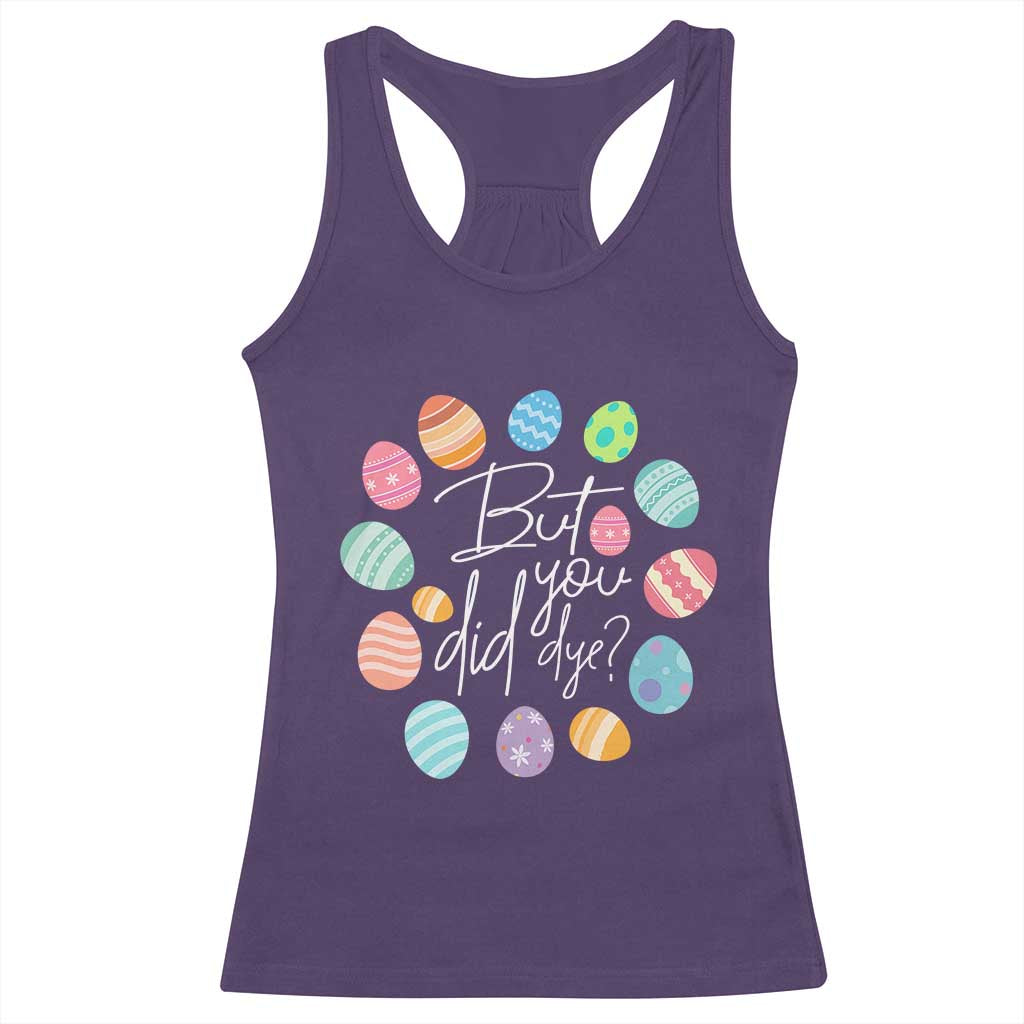 Funny Easter Day Racerback Tank Top But Did You Dye Easter Eggs TS11 Purple Print Your Wear