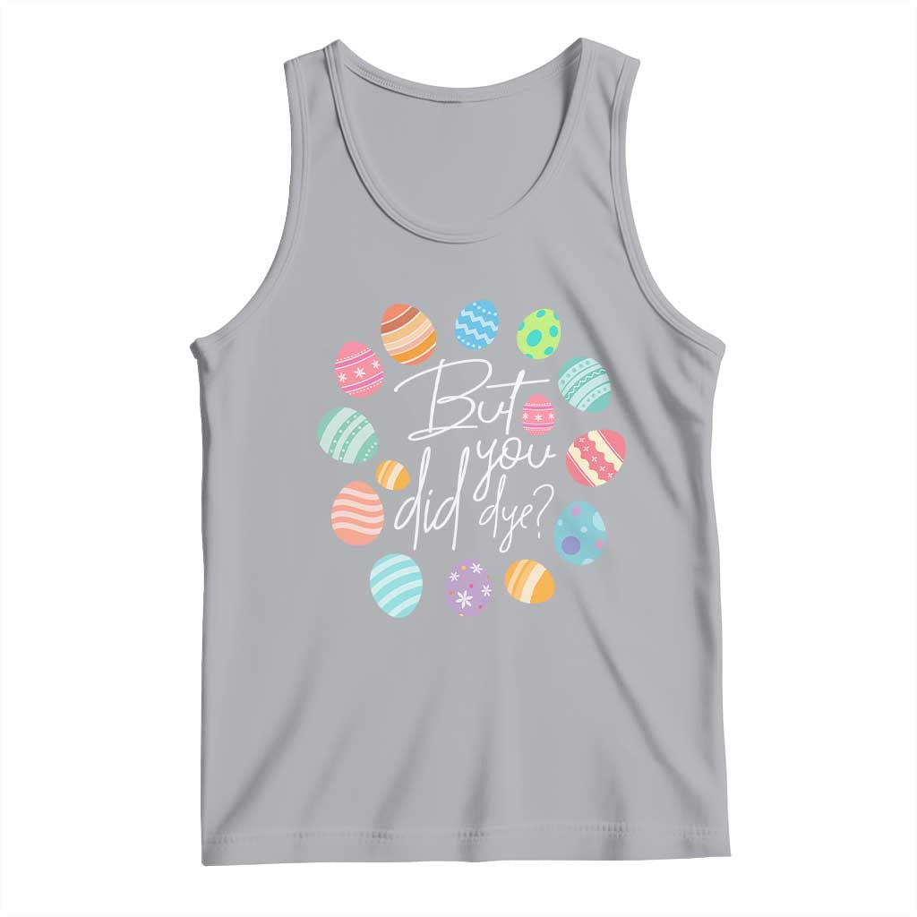 Funny Easter Day Tank Top But Did You Dye Easter Eggs TS11 Athletic Heather Print Your Wear