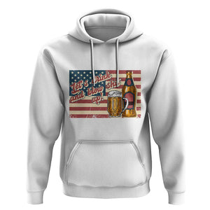 Funny 4th Of July Drinking Hoodie Let's Drink And Blow Shit Up Independence Day TS11 White Print Your Wear