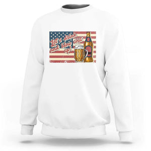 Funny 4th Of July Drinking Sweatshirt Let's Drink And Blow Shit Up Independence Day TS11 White Print Your Wear