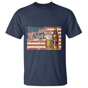 Funny 4th Of July Drinking T Shirt Let's Drink And Blow Shit Up Independence Day TS11 Navy Print Your Wear