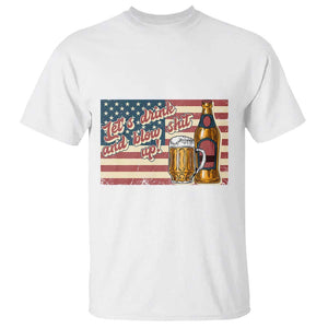 Funny 4th Of July Drinking T Shirt Let's Drink And Blow Shit Up Independence Day TS11 White Print Your Wear