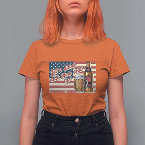 Funny 4th Of July Drinking T Shirt For Women Let's Drink And Blow Shit Up Independence Day TS11 Orange Print Your Wear