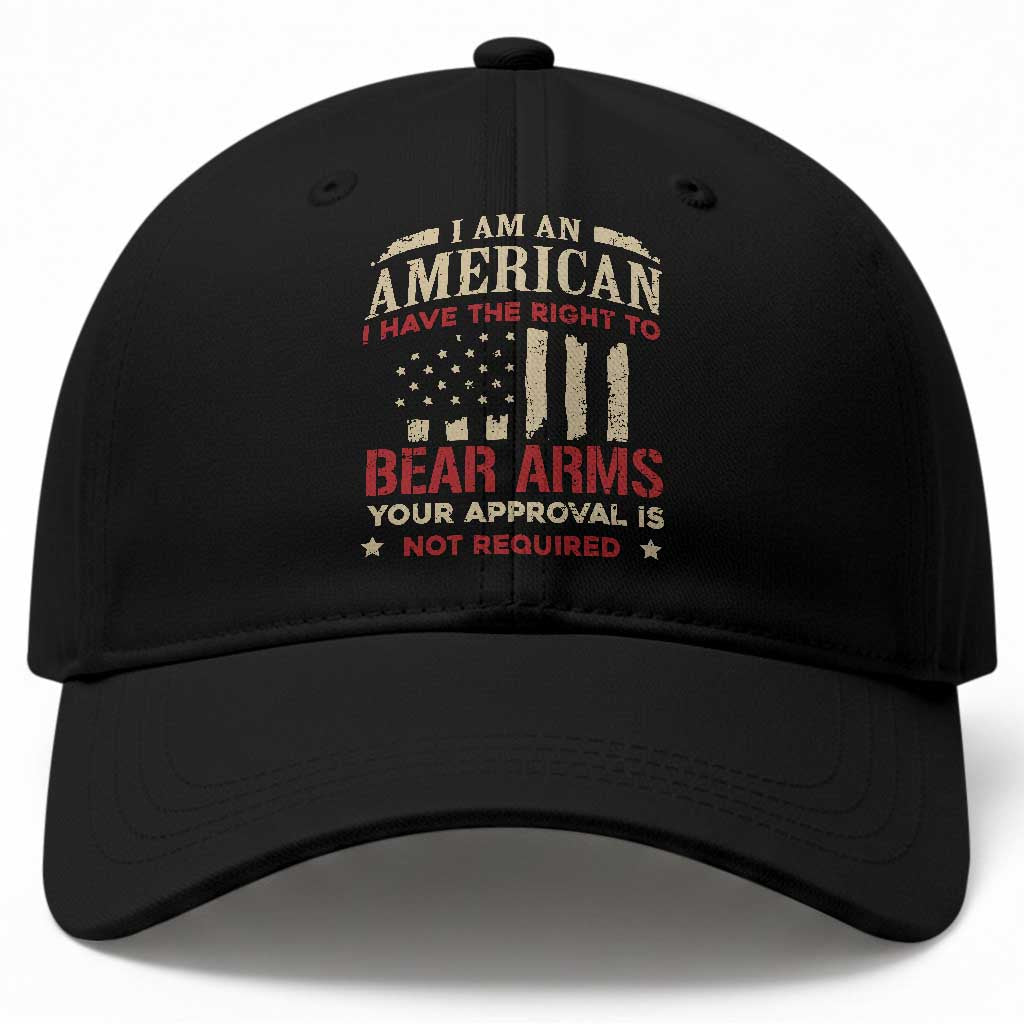 Funny I Am An American I Have The Right To Bear Arms Your Approval Is Not Required Baseball Cap Pro 2nd Amendment TS11 Print Your Wear
