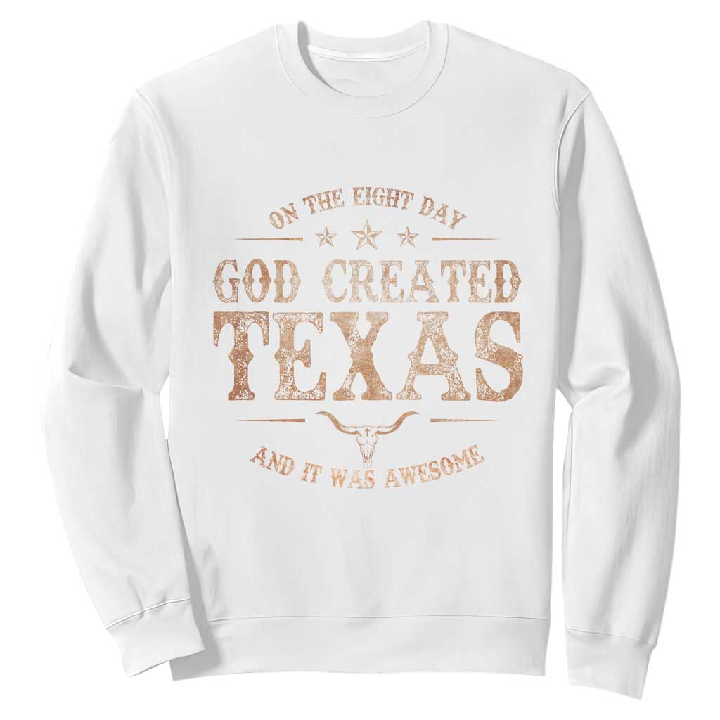 Funny On The Eight Day God Created Texas And It Was Awesome Sweatshirt American Texan TS11 White Print Your Wear