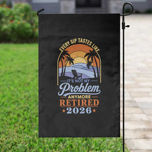 Retired 2026 Garden Flag Retirement Beach Every Sip Tastes Like It's Not My Problem Anymore TS11 Print Your Wear