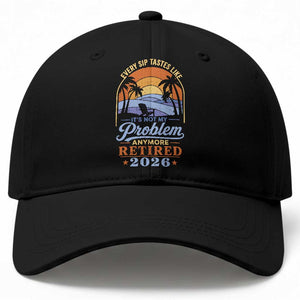 Retired 2026 Baseball Cap Retirement Beach Every Sip Tastes Like It's Not My Problem Anymore TS11 Print Your Wear