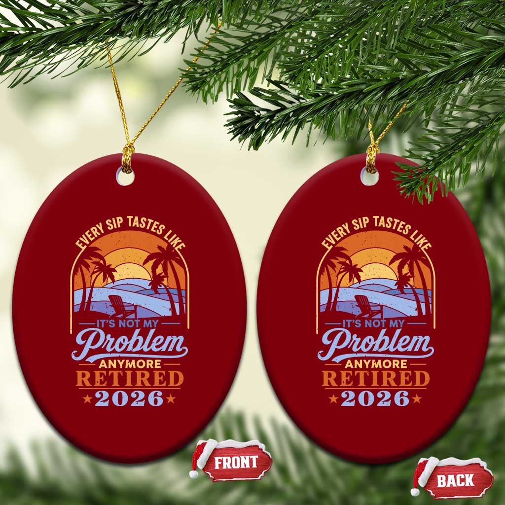 Retired 2026 Ceramic Ornament Retirement Beach Every Sip Tastes Like It's Not My Problem Anymore TS11 Print Your Wear