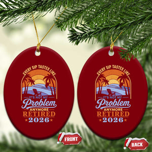 Retired 2026 Ceramic Ornament Retirement Beach Every Sip Tastes Like It's Not My Problem Anymore TS11 Print Your Wear