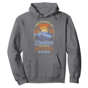 Retired 2026 Hoodie Retirement Beach Every Sip Tastes Like It's Not My Problem Anymore TS11 Charcoal Print Your Wear