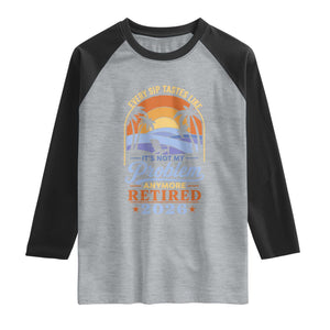 Retired 2026 Raglan Shirt Retirement Beach Every Sip Tastes Like It's Not My Problem Anymore TS11 Heather Gray Black Print Your Wear