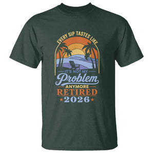 Retired 2026 T Shirt Retirement Beach Every Sip Tastes Like It's Not My Problem Anymore TS11 Dark Forest Green Print Your Wear