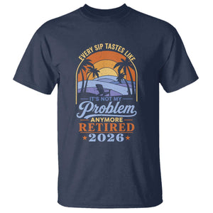 Retired 2026 T Shirt Retirement Beach Every Sip Tastes Like It's Not My Problem Anymore TS11 Navy Print Your Wear