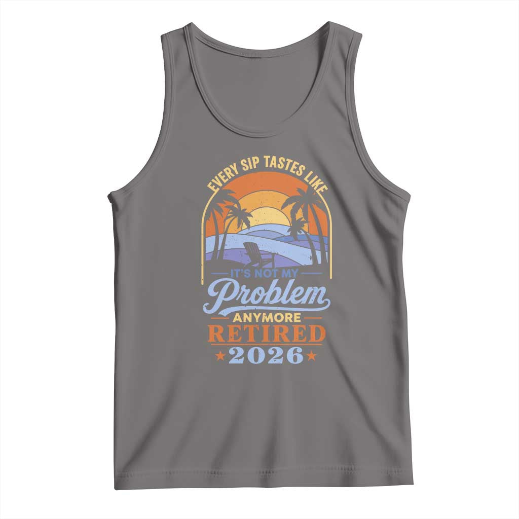 Retired 2026 Tank Top Retirement Beach Every Sip Tastes Like It's Not My Problem Anymore TS11 Deep Heather Print Your Wear