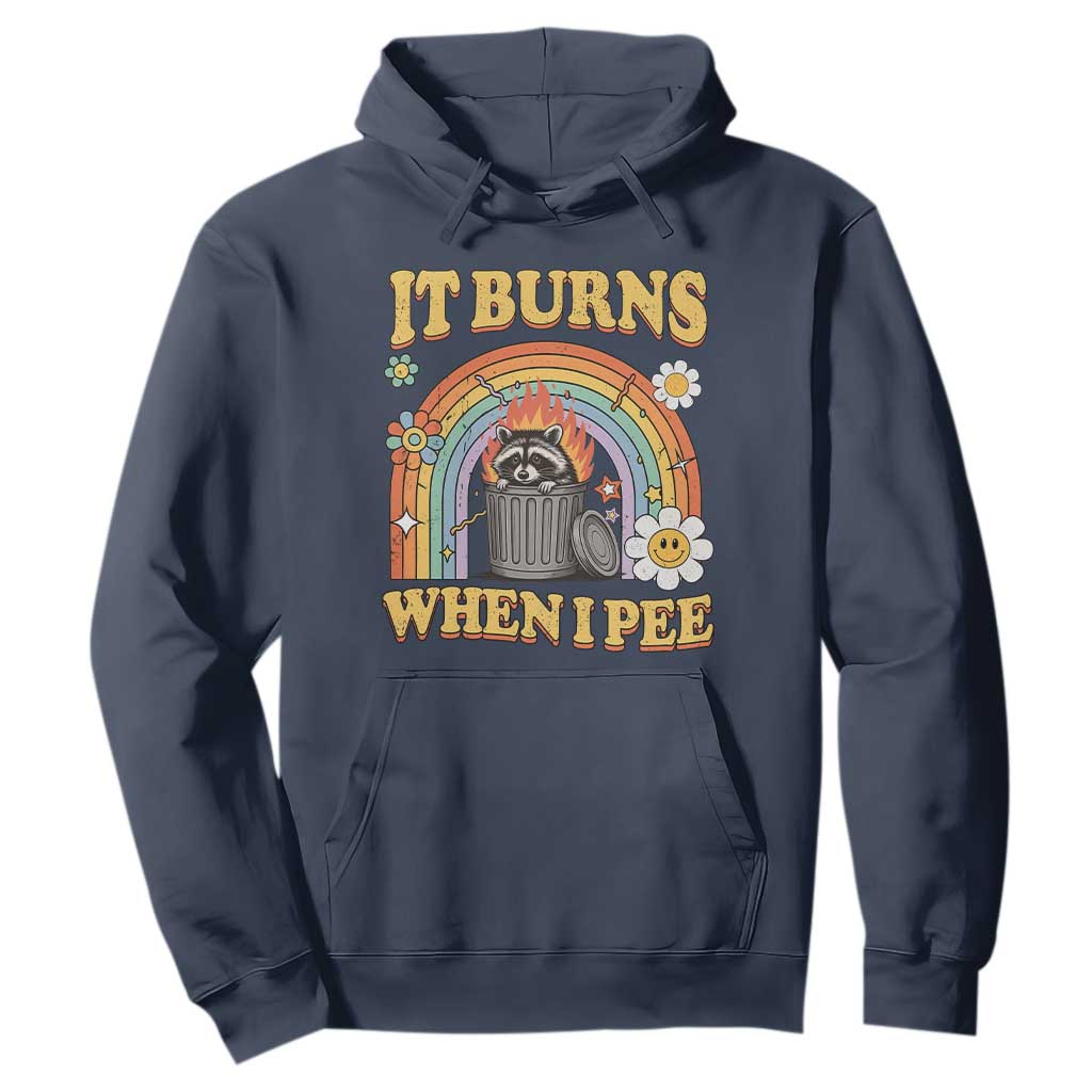 Funny It Burns When I Pee Hoodie Sarcastic Burning Racoon Meme TS11 Navy Print Your Wear