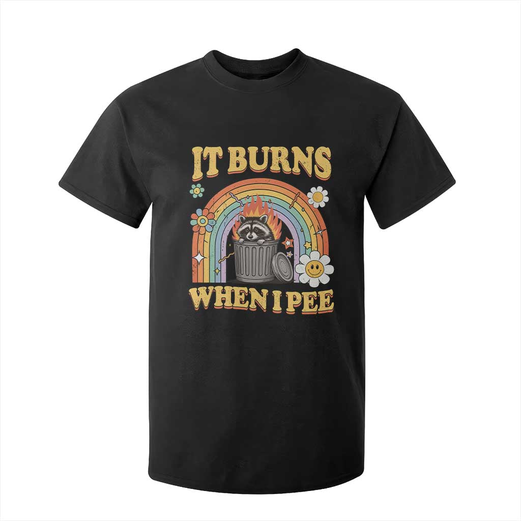 Funny It Burns When I Pee T Shirt For Kid Sarcastic Burning Racoon Meme TS11 Black Print Your Wear