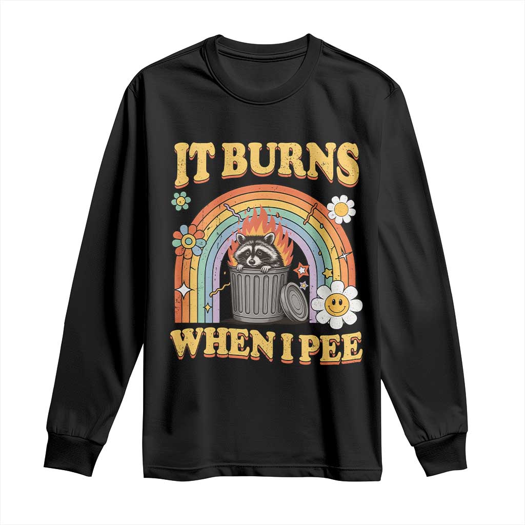 Funny It Burns When I Pee Long Sleeve Shirt Sarcastic Burning Racoon Meme TS11 Black Print Your Wear