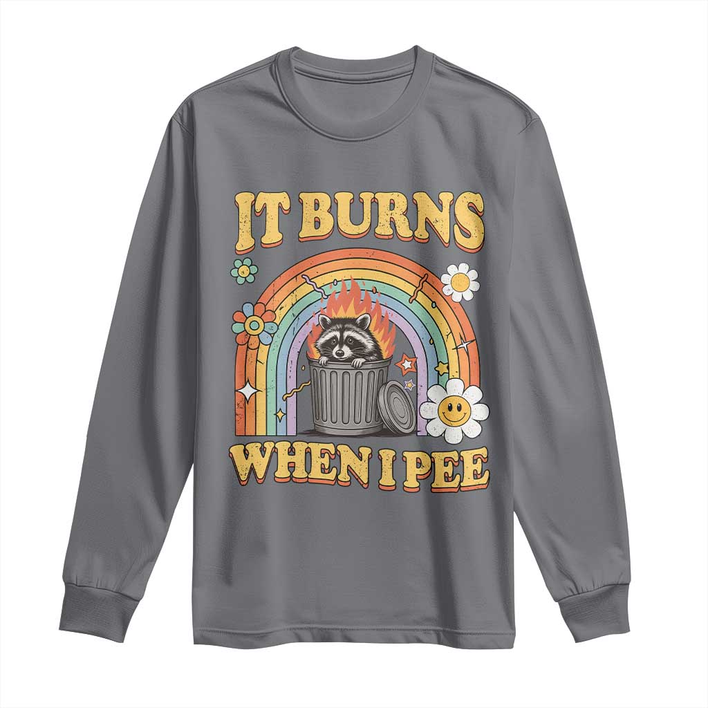 Funny It Burns When I Pee Long Sleeve Shirt Sarcastic Burning Racoon Meme TS11 Charcoal Print Your Wear