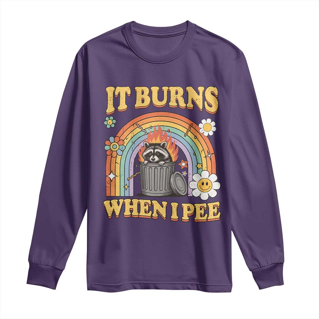 Funny It Burns When I Pee Long Sleeve Shirt Sarcastic Burning Racoon Meme TS11 Purple Print Your Wear
