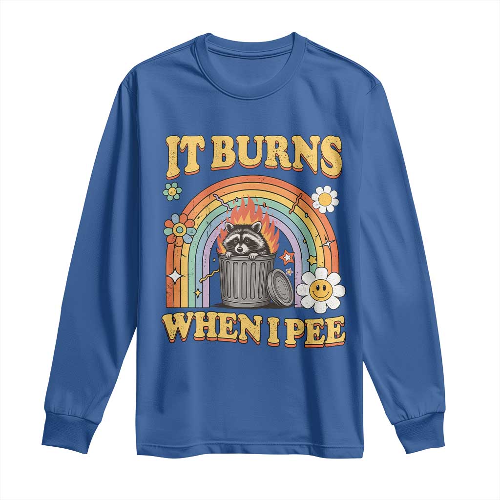 Funny It Burns When I Pee Long Sleeve Shirt Sarcastic Burning Racoon Meme TS11 Royal Blue Print Your Wear