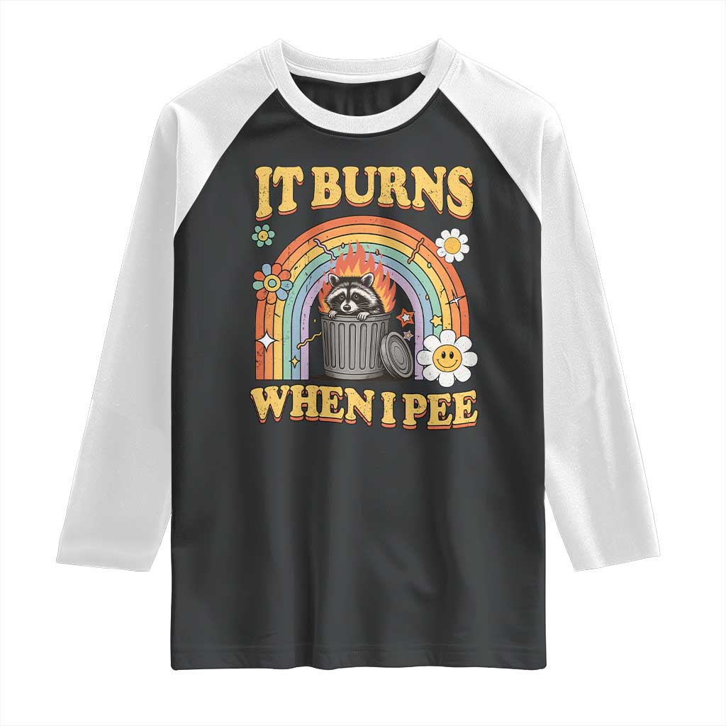 Funny It Burns When I Pee Raglan Shirt Sarcastic Burning Racoon Meme TS11 Black White Print Your Wear