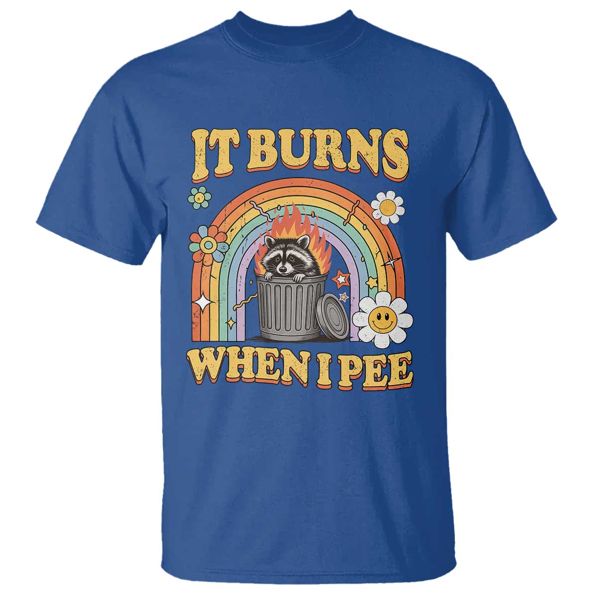 Funny It Burns When I Pee T Shirt Sarcastic Burning Racoon Meme TS11 Royal Blue Print Your Wear