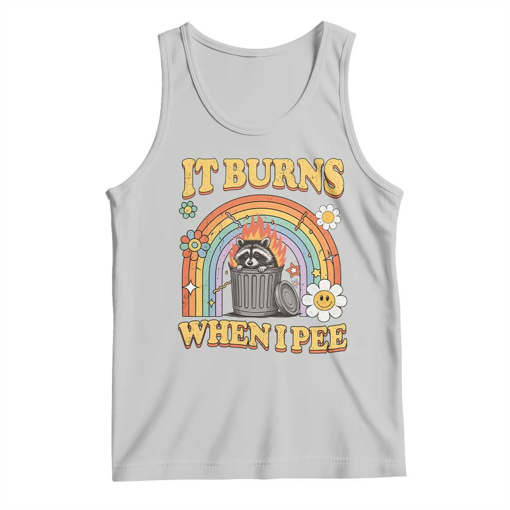 Funny It Burns When I Pee Tank Top Sarcastic Burning Racoon Meme TS11 Ash Print Your Wear