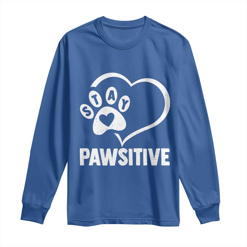 Funny Stay Pawsitive Long Sleeve Shirt Cat Dog Lover Positive Vibes TS11 Royal Blue Print Your Wear