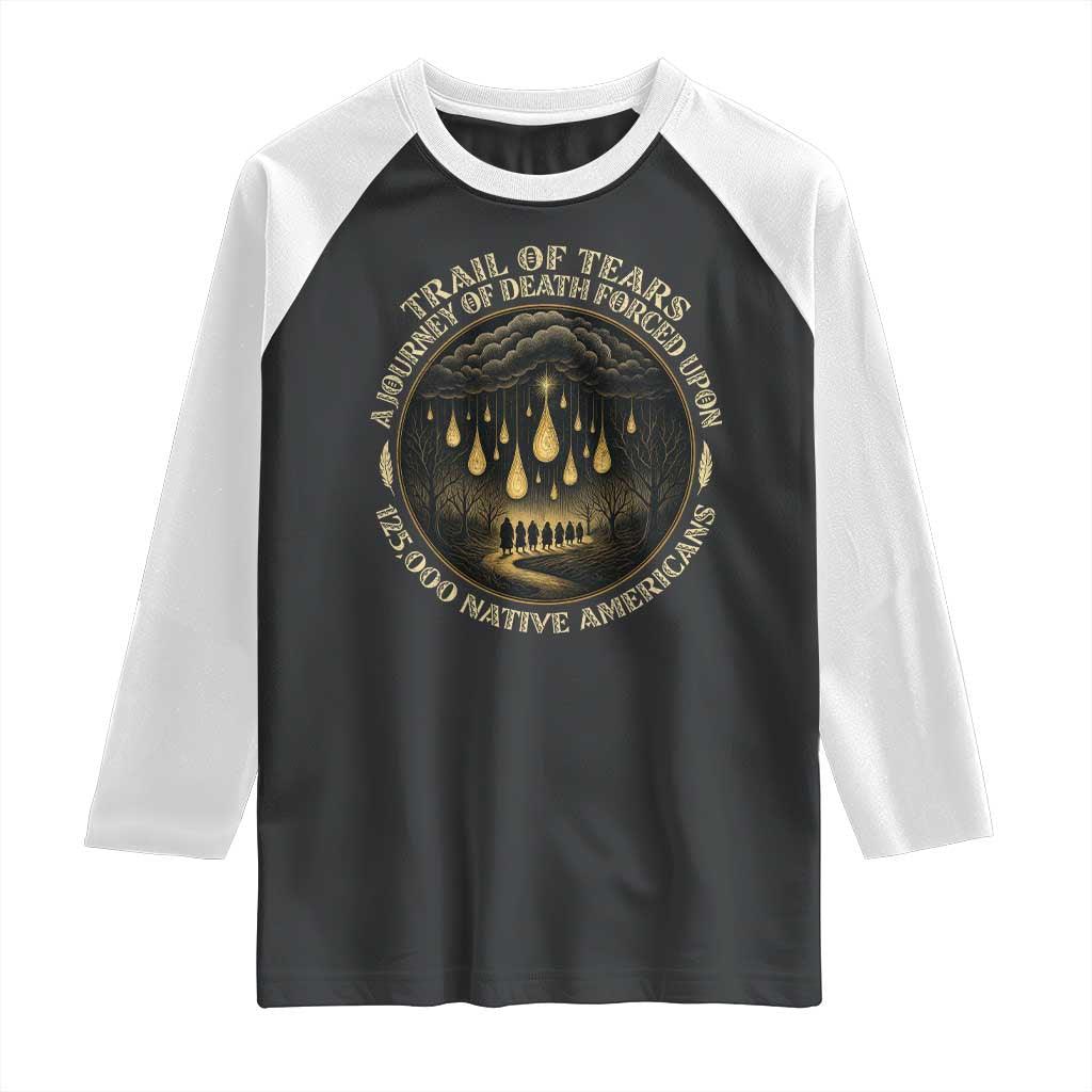 Trail Of Tears A Journey Of Death Forced Upon 125000 Native Americans Raglan Shirt TS11 Black White Print Your Wear
