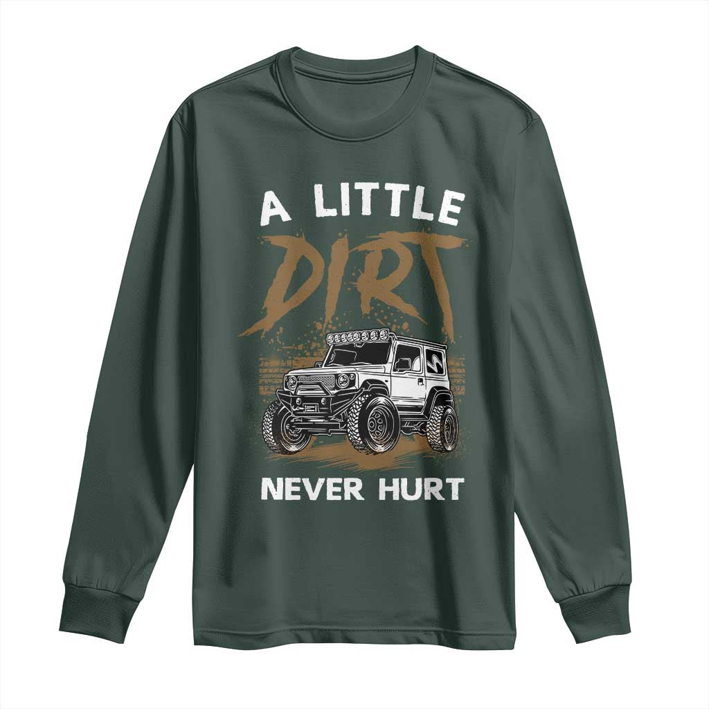 Funny Off Road Car Long Sleeve Shirt A Little Dirt Never Hurt Mudder Trail TS11 Dark Forest Green Print Your Wear