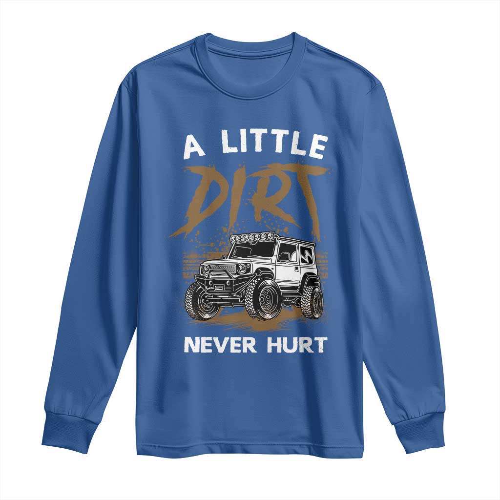 Funny Off Road Car Long Sleeve Shirt A Little Dirt Never Hurt Mudder Trail TS11 Royal Blue Print Your Wear