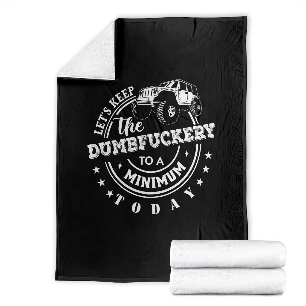 Funny Lets Keep The Dumbfuckery To A Minimum Today Throw Blanket Off Road Car TS11 Black Print Your Wear