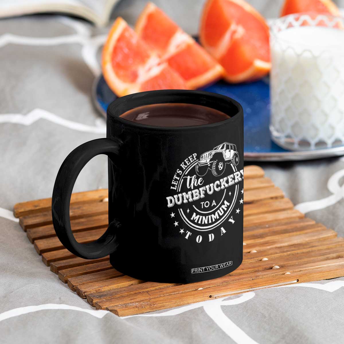 Funny Lets Keep The Dumbfuckery To A Minimum Today Coffee Mug Off Road Car TS11 Print Your Wear