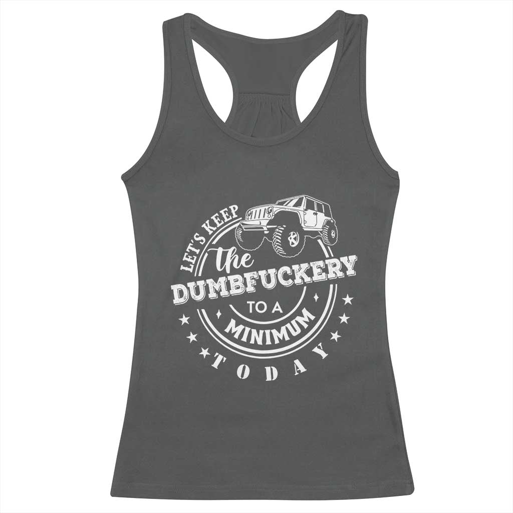 Funny Lets Keep The Dumbfuckery To A Minimum Today Racerback Tank Top Off Road Car TS11 Dark Heather Print Your Wear