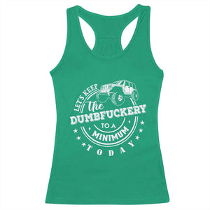 Funny Lets Keep The Dumbfuckery To A Minimum Today Racerback Tank Top Off Road Car TS11 Irish Green Print Your Wear