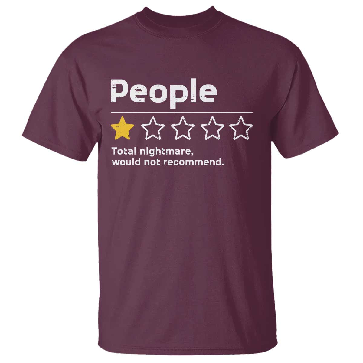 People 1 Star Total Nightmare Would Not Recommend T Shirt Funny Sarcastic TS11 Maroon Print Your Wear