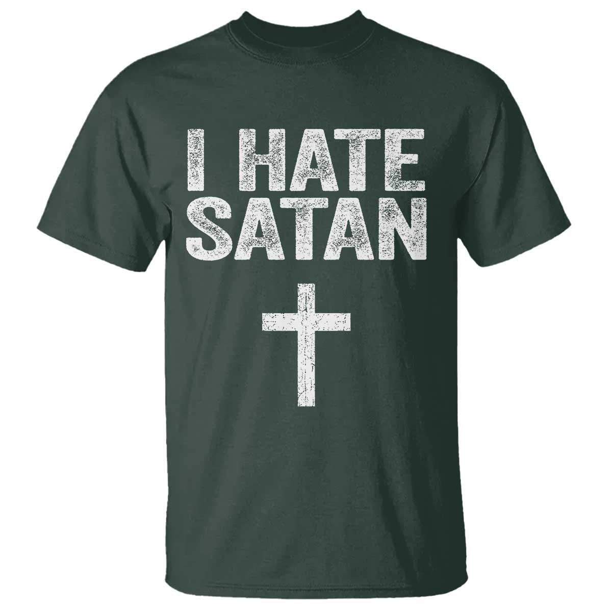 I Hate Satan T Shirt Funny Christian Jesus Cross TS11 Dark Forest Green Print Your Wear