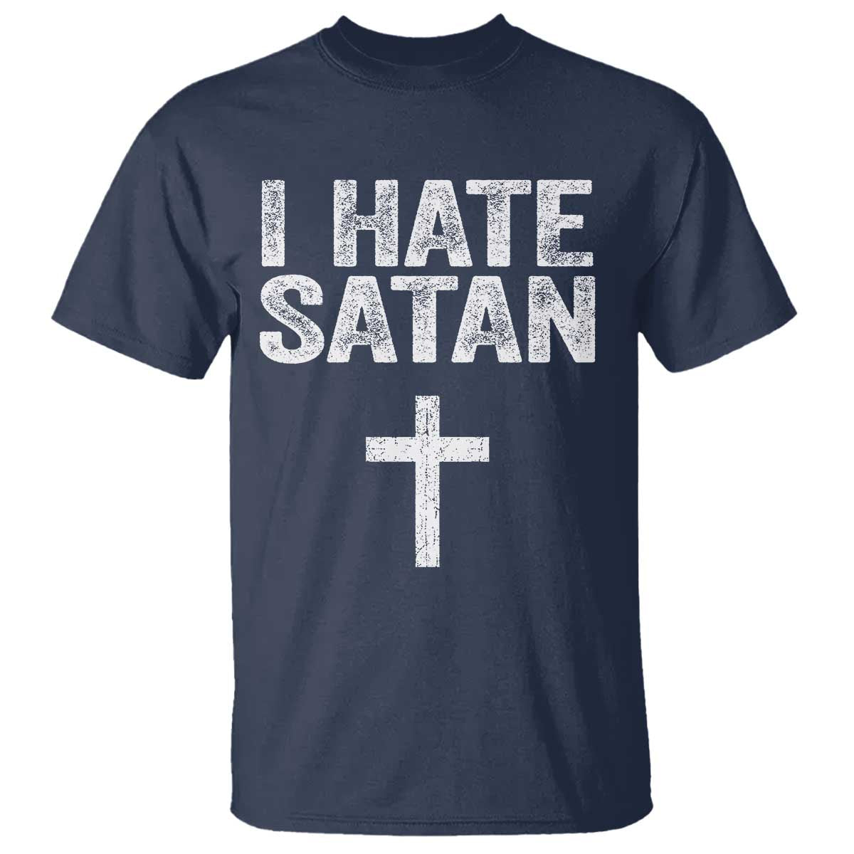 I Hate Satan T Shirt Funny Christian Jesus Cross TS11 Navy Print Your Wear