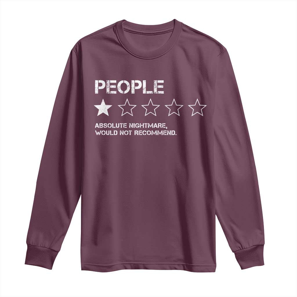 People 1 Star Absolute Nightmare Would Not Recommend Long Sleeve Shirt Funny Bold Text TS11 Maroon Print Your Wear