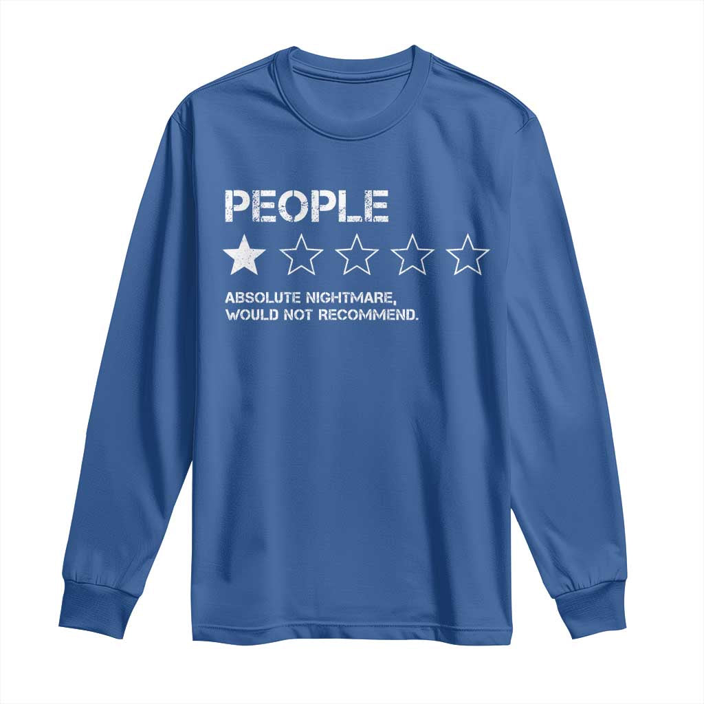 People 1 Star Absolute Nightmare Would Not Recommend Long Sleeve Shirt Funny Bold Text TS11 Royal Blue Print Your Wear