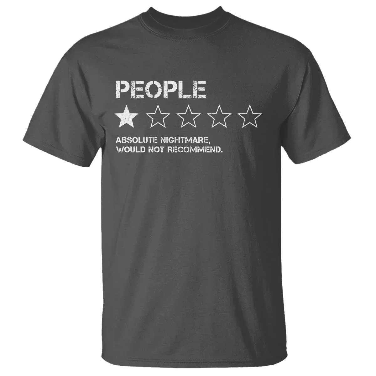 People 1 Star Absolute Nightmare Would Not Recommend T Shirt Funny Bold Text TS11 Dark Heather Print Your Wear
