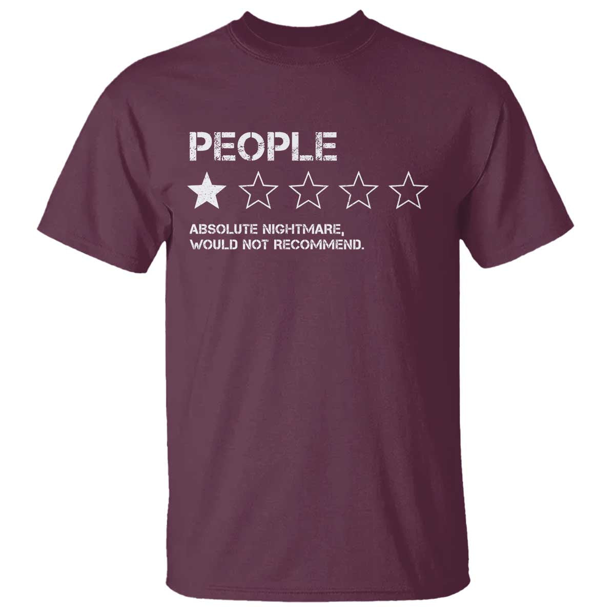 People 1 Star Absolute Nightmare Would Not Recommend T Shirt Funny Bold Text TS11 Maroon Print Your Wear