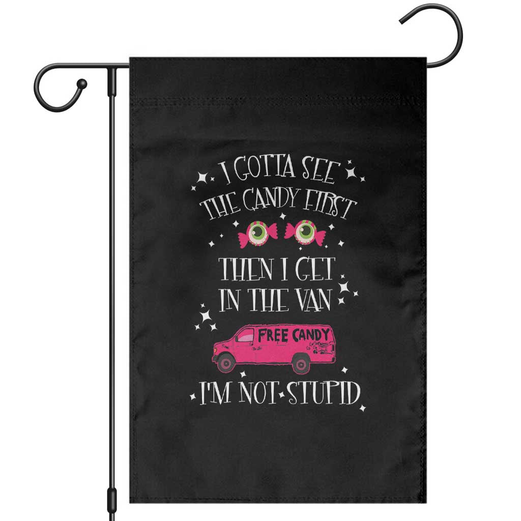 Funny Sarcastic Halloween Garden Flag I Gotta See The Candy First Then I Get In The Van I'm Not Stupid TS11 Black Print Your Wear