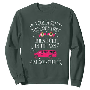 Funny Sarcastic Halloween Sweatshirt I Gotta See The Candy First Then I Get In The Van I'm Not Stupid TS11 Dark Forest Green Print Your Wear