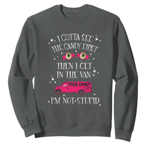 Funny Sarcastic Halloween Sweatshirt I Gotta See The Candy First Then I Get In The Van I'm Not Stupid TS11 Dark Heather Print Your Wear