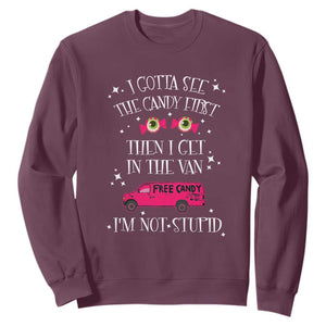 Funny Sarcastic Halloween Sweatshirt I Gotta See The Candy First Then I Get In The Van I'm Not Stupid TS11 Maroon Print Your Wear