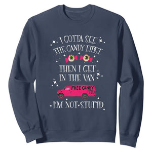 Funny Sarcastic Halloween Sweatshirt I Gotta See The Candy First Then I Get In The Van I'm Not Stupid TS11 Navy Print Your Wear