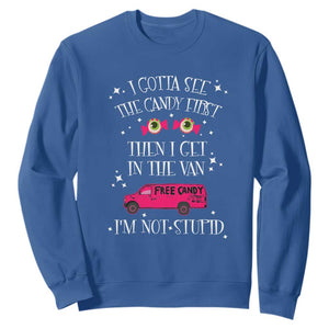 Funny Sarcastic Halloween Sweatshirt I Gotta See The Candy First Then I Get In The Van I'm Not Stupid TS11 Royal Blue Print Your Wear