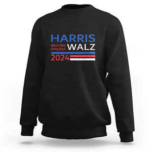 Harris Walz Sweatshirt We're Not Going Back 2024 Kamala For President TS11 Black Print Your Wear