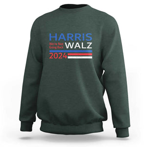 Harris Walz Sweatshirt We're Not Going Back 2024 Kamala For President TS11 Dark Forest Green Print Your Wear